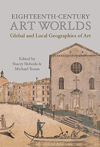 Stock image for Eighteenth-Century Art Worlds: Global and Local Geographies of Art for sale by A Cappella Books, Inc.