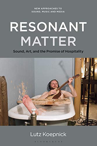 Imagen de archivo de Resonant Matter: Sound, Art, and the Promise of Hospitality a la venta por ThriftBooks-Dallas