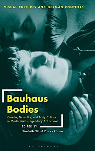 Stock image for Bauhaus Bodies: Gender, Sexuality, and Body Culture in Modernism?s Legendary Art School (Visual Cultures and German Contexts) for sale by The Compleat Scholar