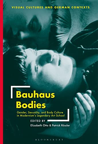 Beispielbild fr Bauhaus Bodies: Gender, Sexuality, and Body Culture in Modernism?s Legendary Art School (Visual Cultures and German Contexts) zum Verkauf von GF Books, Inc.