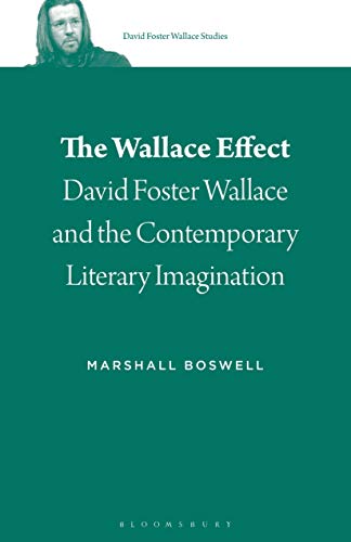 Beispielbild fr The Wallace Effect: David Foster Wallace and the Contemporary Literary Imagination (David Foster Wallace Studies, 2) [Paperback] Boswell, Marshall and Burn, Stephen J. zum Verkauf von The Compleat Scholar