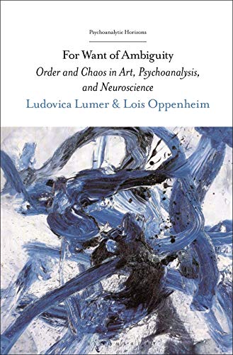 Stock image for For Want of Ambiguity: Order and Chaos in Art, Psychoanalysis, and Neuroscience (Psychoanalytic Horizons) [Hardcover] Lumer, Ludovica; Oppenheim, Lois; Rashkin, Esther; Ruti, Mari and Rudnytsky, Peter L. for sale by The Compleat Scholar