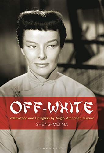 Imagen de archivo de Off-White: Yellowface and Chinglish by Anglo-American Culture [Hardcover] Ma, Sheng-mei a la venta por The Compleat Scholar