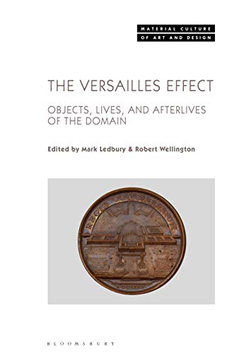 Stock image for The Versailles Effect: Objects, Lives, and Afterlives of the Domaine (Material Culture of Art and Design) for sale by Joel Rudikoff Art Books
