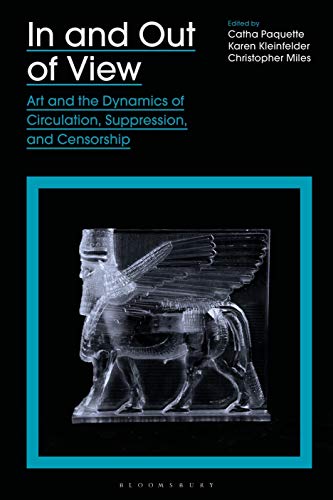 Imagen de archivo de In and Out of View: Art and the Dynamics of Circulation, Suppression, and Censorship a la venta por Strand Book Store, ABAA