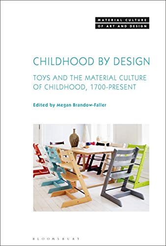 9781501358890: Childhood by Design Toys and the Material Culture of Childhood, 1700-Present (Material Culture of Art and Design)