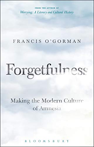 Stock image for Forgetfulness: Making the Modern Culture of Amnesia for sale by Housing Works Online Bookstore