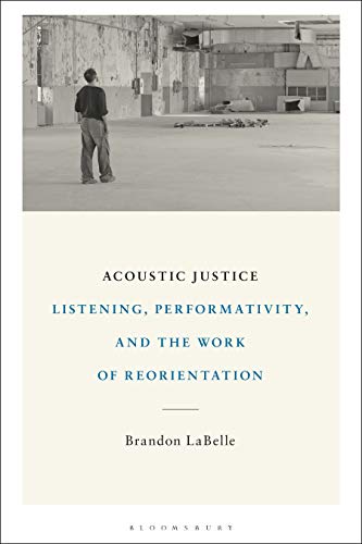 9781501368219: Acoustic Justice: Listening, Performativity, and the Work of Reorientation