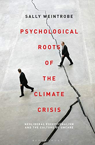 Beispielbild fr Psychological Roots of the Climate Crisis: Neoliberal Exceptionalism and the Culture of Uncare (Psychoanalytic Horizons) zum Verkauf von Ergodebooks