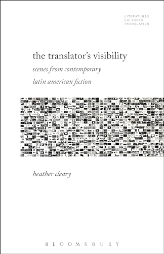 Imagen de archivo de The Translator?s Visibility: Scenes from Contemporary Latin American Fiction (Literatures, Cultures, Translation) a la venta por The Compleat Scholar