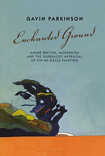 Imagen de archivo de Enchanted Ground: Andr Breton, Modernism and the Surrealist Appraisal of Fin-de-Sicle Painting a la venta por Ergodebooks