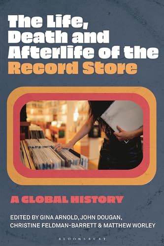 Beispielbild fr The Life, Death, and Afterlife of the Record Store: A Global History zum Verkauf von Monster Bookshop