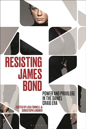 Beispielbild fr Resisting James Bond: Power and Privilege in the Daniel Craig Era zum Verkauf von Monster Bookshop