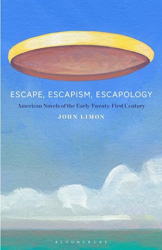 Stock image for Escape, Escapism, Escapology: American Novels of the Early Twenty-First Century for sale by Half Price Books Inc.