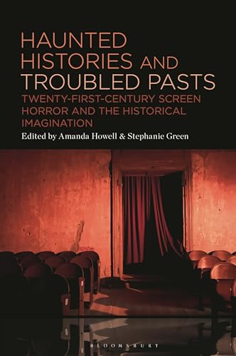 Stock image for Haunted Histories and Troubled Pasts: Twenty-First-Century Screen Horror and the Historical Imagination for sale by THE SAINT BOOKSTORE