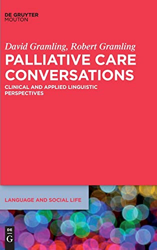 Imagen de archivo de Palliative Care Conversations: Clinical and Applied Linguistic Perspectives (Language and Social Life) (Language and Social Life, 12) a la venta por BooksRun