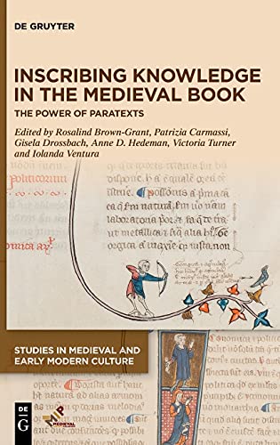 Beispielbild fr Inscribing Knowledge in the Medieval Book: The Power of Paratexts (Studies in Medieval and Early Modern Culture, 66, Band 66) zum Verkauf von Buchpark