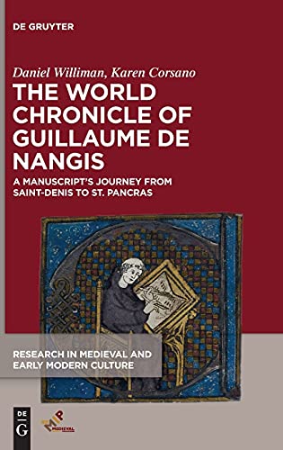 Stock image for The World Chronicle of Guillaume de Nangis: A Manuscript?s Journey from Saint-Denis to St. Pancras (Research in Medieval and Early Modern Culture, 28) for sale by GF Books, Inc.