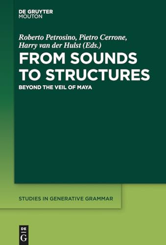 Stock image for From Sounds to Structures: Beyond the Veil of Maya (Studies in Generative Grammar , 135, Band 135) for sale by medimops