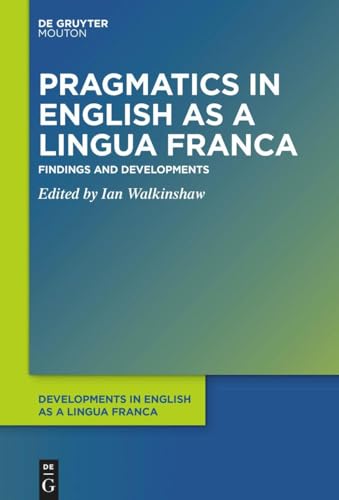 Beispielbild fr Pragmatics in English as a Lingua Franca: Findings and Developments zum Verkauf von GreatBookPrices