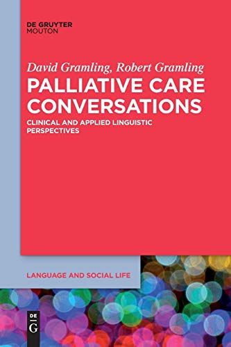 Stock image for Palliative Care Conversations: Clinical and Applied Linguistic Perspectives (Language and Social Life [LSL], 12) for sale by Book Deals