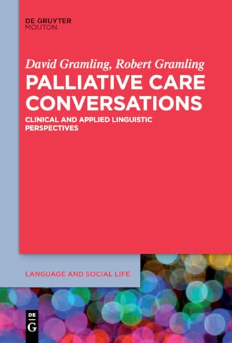 9781501524479: Palliative Care Conversations: Clinical and Applied Linguistic Perspectives (Language and Social Life [LSL], 12)