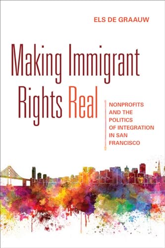 Beispielbild fr Making Immigrant Rights Real: Nonprofits and the Politics of Integration in San Francisco zum Verkauf von WorldofBooks