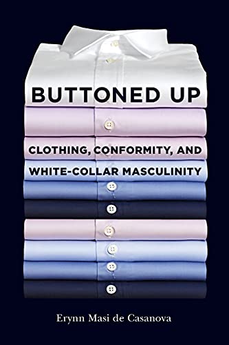 Beispielbild fr Buttoned Up: Clothing, Conformity, and White-Collar Masculinity zum Verkauf von GoldenWavesOfBooks