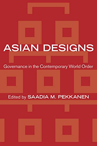 Imagen de archivo de Asian Designs: Governance in the Contemporary World Order (Cornell Studies in Political Economy) a la venta por Midtown Scholar Bookstore