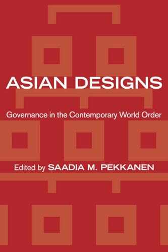 Imagen de archivo de Asian Designs: Governance in the Contemporary World Order (Cornell Studies in Political Economy) a la venta por Books Unplugged
