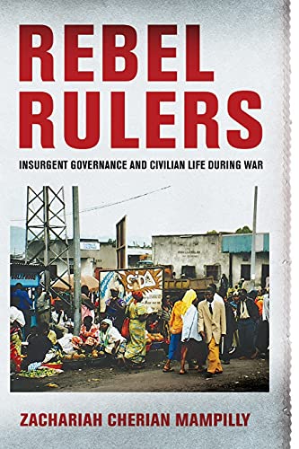 Beispielbild fr Rebel Rulers: Insurgent Governance and Civilian Life during War zum Verkauf von medimops