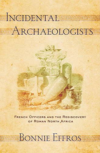 Stock image for Incidental Archaeologists: French Officers and the Rediscovery of Roman North Africa for sale by Midtown Scholar Bookstore