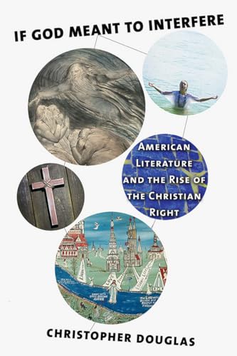 Imagen de archivo de If God Meant to Interfere: American Literature and the Rise of the Christian Right a la venta por Housing Works Online Bookstore
