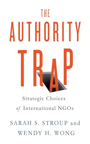 Imagen de archivo de The Authority Trap: Strategic Choices of International NGOs a la venta por Midtown Scholar Bookstore