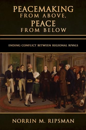 Stock image for Peacemaking from Above, Peace from Below: Ending Conflict between Regional Rivals (Cornell Studies in Security Affairs) for sale by SecondSale