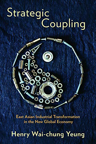 Stock image for Strategic Coupling: East Asian Industrial Transformation in the New Global Economy (Cornell Studies in Political Economy) for sale by Midtown Scholar Bookstore