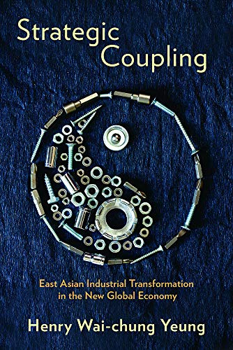 Imagen de archivo de Strategic Coupling East Asian Industrial Transformation in the New Global Economy a la venta por Michener & Rutledge Booksellers, Inc.