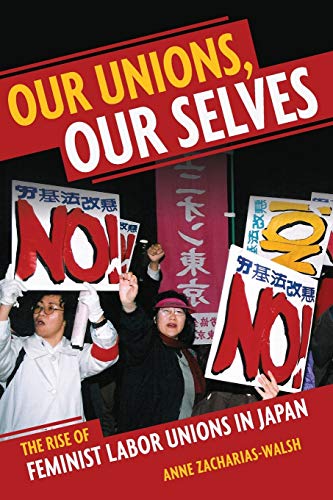Beispielbild fr Our Unions, Our Selves: The Rise of Feminist Labor Unions in Japan zum Verkauf von ThriftBooks-Dallas