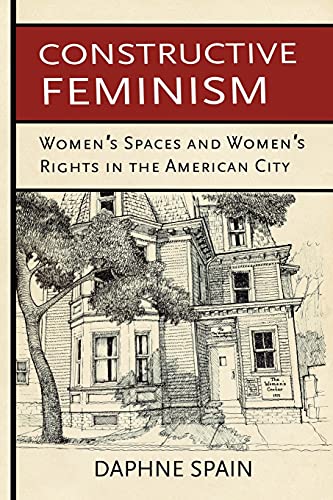Stock image for Constructive Feminism: Women's Spaces and Women's Rights in the American City for sale by SecondSale