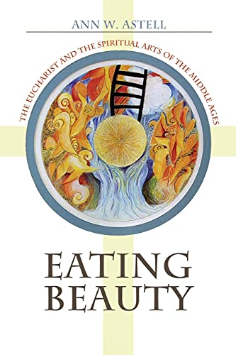 Beispielbild fr Eating Beauty: The Eucharist and the Spiritual Arts of the Middle Ages zum Verkauf von Eighth Day Books, LLC