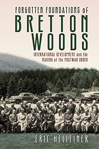 Stock image for Forgotten Foundations of Bretton Woods: International Development and the Making of the Postwar Order for sale by ZBK Books