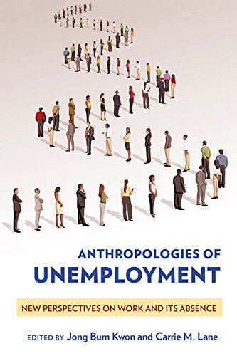 Stock image for Anthropologies of Unemployment: New Perspectives on Work and Its Absence for sale by Recycle Bookstore