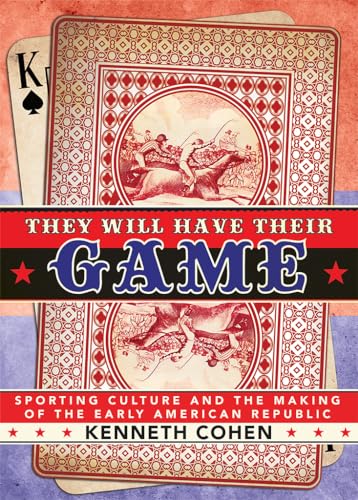 Beispielbild fr They Will Have Their Game: Sporting Culture and the Making of the Early American Republic zum Verkauf von Decluttr