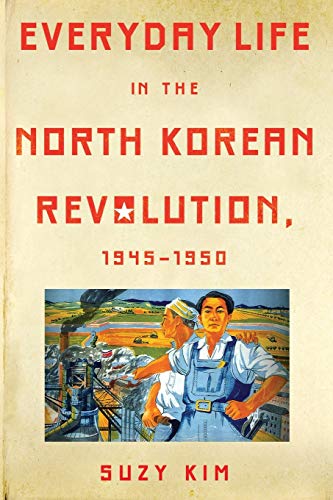 Stock image for Everyday Life in the North Korean Revolution, 1945?1950 for sale by GF Books, Inc.