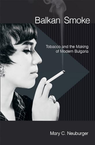 Stock image for Balkan Smoke: Tobacco and the Making of Modern Bulgaria for sale by Textbooks_Source