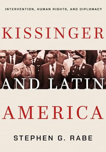 9781501706295: Kissinger and Latin America: Intervention, Human Rights, and Diplomacy