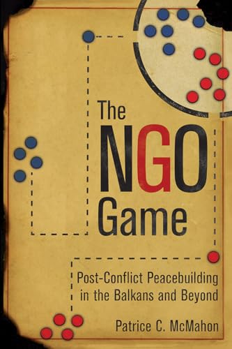 Imagen de archivo de The Ngo Game: Post-Conflict Peacebuilding in the Balkans and Beyond a la venta por ThriftBooks-Atlanta