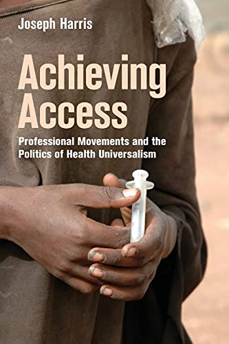 9781501709975: Achieving Access: Professional Movements and the Politics of Health Universalism (The Culture and Politics of Health Care Work)