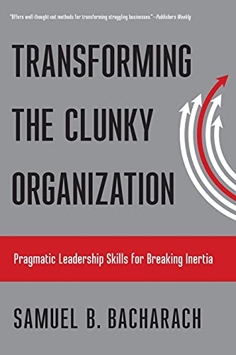 Imagen de archivo de Transforming the Clunky Organization: Pragmatic Leadership Skills for Breaking Inertia a la venta por ThriftBooks-Dallas