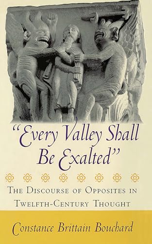 9781501713644: Every Valley Shall Be Exalted: The Discourse of Opposites in Twelfth-Century Thought